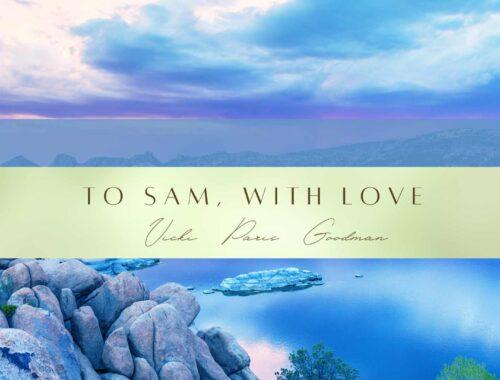 TO SAM, WITH LOVE - AUTHOR VICKI PARIS GOODMAN.