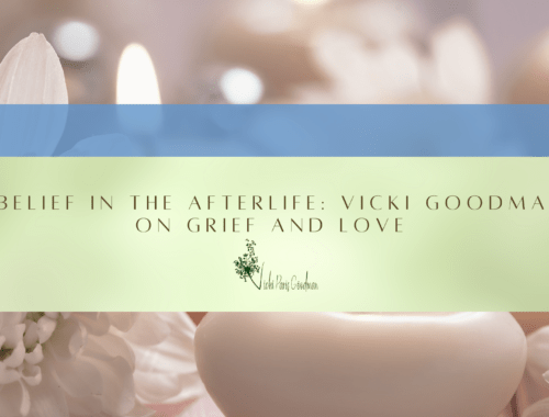 Belief in the Afterlife: Vicki Goodman on Grief and Love